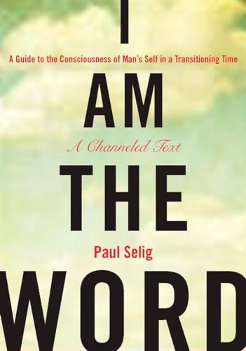 I Am the Word A Guide to the Consciousness of Man's Self in a Transitioning Tim [Paperback]