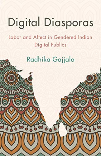 Digital Diasporas Labor and Affect in Gendered Indian Digital Publics [Paperback]