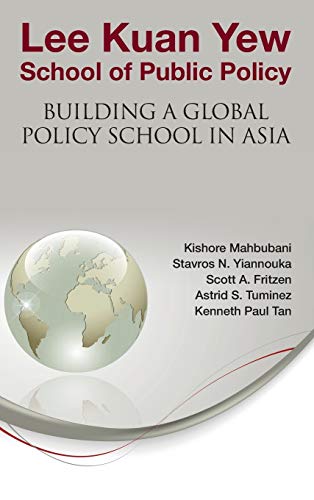 Lee Kuan Yew School Of Public Policy Building A Global Policy School In Asia [Hardcover]