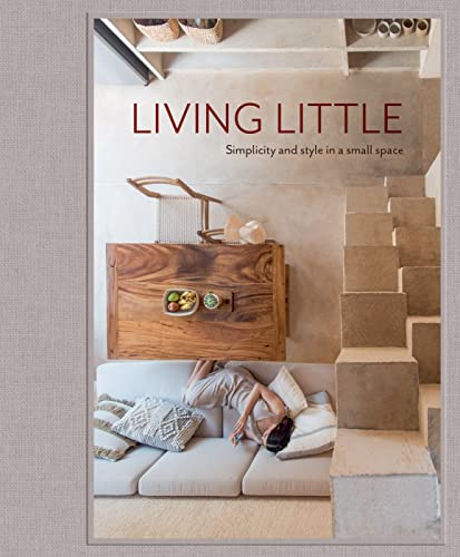 Living Little Simplicity and style in a small space [Hardcover]