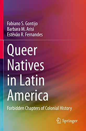 Queer Natives in Latin America Forbidden Chapters of Colonial History [Paperback]