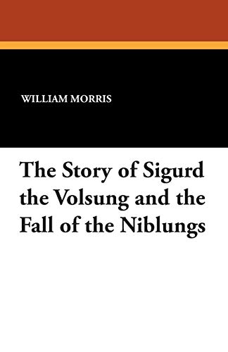 The Story Of Sigurd The Volsung And The Fall Of The Niblungs [Paperback]