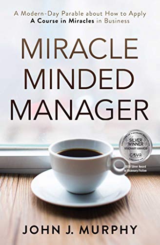 Miracle Minded Manager A Modern-Day Parable about How to Apply A Course in Mira [Paperback]