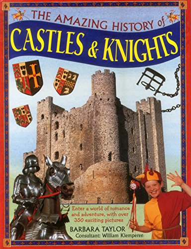 The Amazing History of Castles &amp Knights Enter A World Of Romance And Adven [Hardcover]