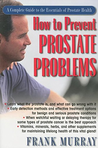 How to Prevent Prostate Problems A Complete Guide to the Essentials of Prostate [Paperback]