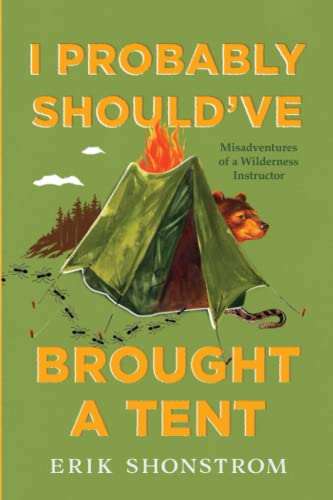 I Probably Should've Brought a Tent Misadventures of a Wilderness Instructor [Paperback]