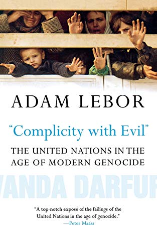 &quotComplicity with Evil&quot The United Nations in the Age of Modern Genoci [Paperback]