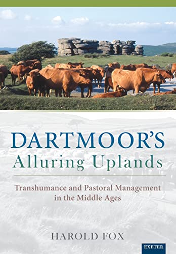 Dartmoor&39s Alluring Uplands Transhumance and Pastoral Management in the Mid [Paperback]