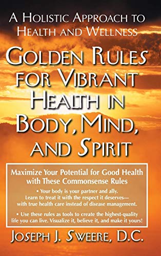 Golden Rules for Vibrant Health in Body, Mind, and Spirit A Holistic Approach t [Hardcover]
