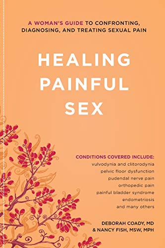Healing Painful Sex A Woman&39s Guide to Confronting, Diagnosing, and Treatin [Paperback]