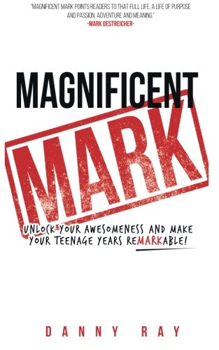 Magnificent Mark Unlock Your Awesomeness And Make Your Teenage Years Remarkable [Paperback]