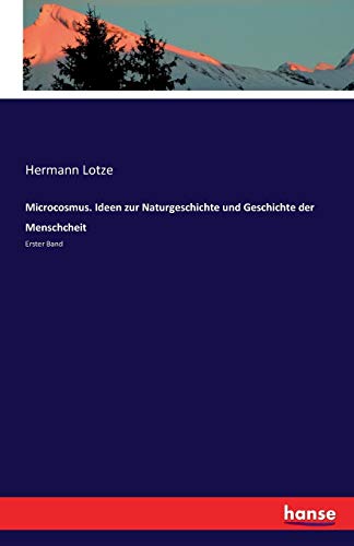 Microcosmus. Ideen Zur Naturgeschichte Und Geschichte Der Menschcheit (german Ed [Paperback]