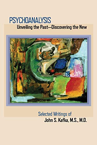 Psychoanalysis Unveiling The Past Discovering The New Selected Papers Of John  [Paperback]