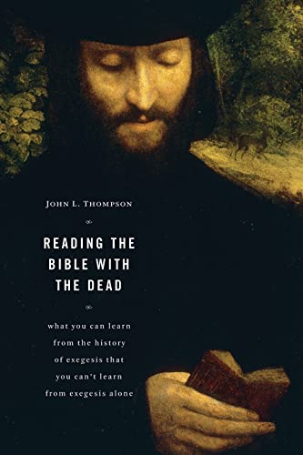 Reading The Bible With The Dead What You Can Learn From The History Of Exegesis [Paperback]