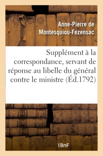 Supplement a la Correspondance, Servant de Reponse Au Libelle du General Contre  [Paperback]