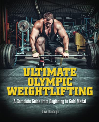 Ultimate Olympic Weightlifting A Complete Guide to Barbell Lifts. . . from Begi [Paperback]
