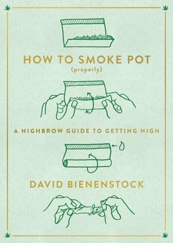How to Smoke Pot (Properly): A Highbrow Guide to Getting High [Paperback]