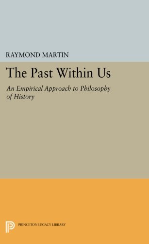 The Past Within Us An Empirical Approach to Philosophy of History [Paperback]