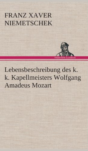 Lebensbeschreibung des K. K. Kapellmeisters Wolfgang Amadeus Mozart [Hardcover]
