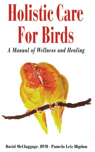 Holistic Care for Birds A Manual of Wellness and Healing [Hardcover]