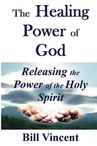 The Healing Power Of God Releasing The Power Of The Holy Spirit [Paperback]