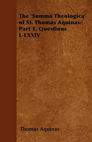 'summa Theologica' of St. Thomas Aquinas  Part 1, Questions L-Lxxiv [Paperback]