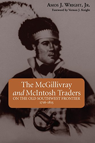 The Mcgillivray And Mcintosh Traders On The Old Southwest Frontier, 1716-1815 [Paperback]