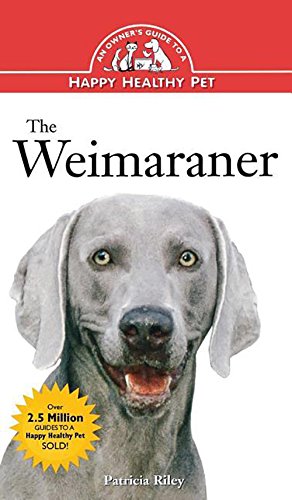 The Weimaraner An Owner's Guide to a Happy Healthy Pet [Hardcover]