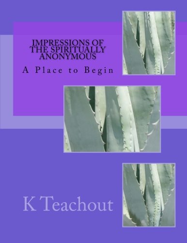 Impressions Of The Spiritually Anonymous A Place To Begin [Paperback]