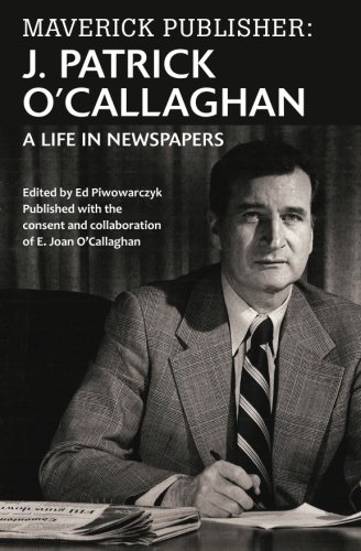 Maverick Publisher J. Patrick O'callaghan A Life In Newspapers [Paperback]