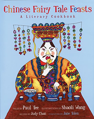 Chinese Fairy Tale Feasts A Literary Cookbook [Hardcover]