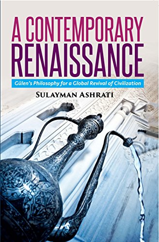 A Contemporary Renaissance Gulen's Philosophy for a Global Revival of Civilizat [Paperback]