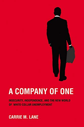 A Company of One Insecurity, Independence, and the New World of White-Collar Un [Paperback]