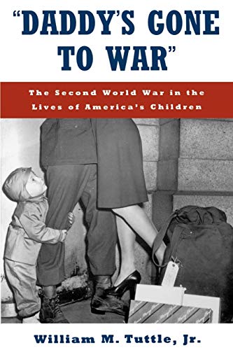 &quotDaddy's Gone to War&quot The Second World War in the Lives of America's  [Paperback]