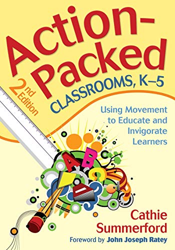Action-Packed Classrooms, K-5 Using Movement to Educate and Invigorate Learners [Paperback]