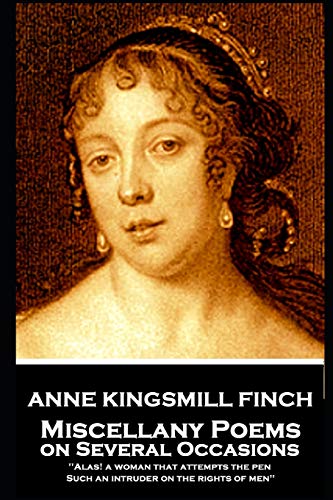 Anne Kingsmill Finch - Miscellany Poems on Several Occasions  Alas a Woman Tha [Paperback]