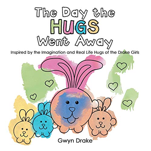 Day the Hugs Went Away  Inspired by the Imagination and Real Life Hugs of the D [Paperback]