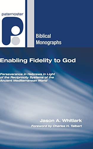Enabling Fidelity to God  Perseverance in Hebrews in Light of the Reciprocity S [Hardcover]