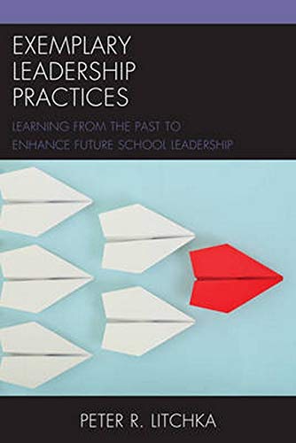 Exemplary Leadership Practices Learning from the Past to Enhance Future School  [Hardcover]