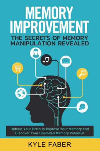 Memory Improvement - The Secrets of Memory Manipulation Revealed  Retrain Your  [Paperback]