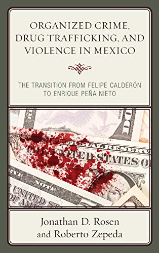 Organized Crime, Drug Trafficking, and Violence in Mexico The Transition from F [Hardcover]