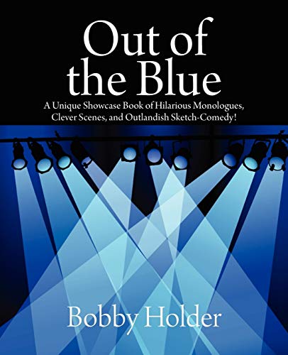 Out Of The Blue A Unique Showcase Book Of Hilarious Monologues, Clever Scenes,  [Paperback]