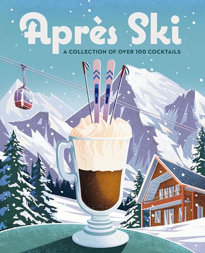 Aprs Ski 100 Cozy Drinks to Warm Up Your Winter [Hardcover]