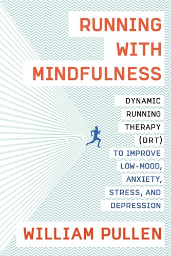 Running with Mindfulness Dynamic Running Therapy (DRT) to Improve Low-mood, Anx [Paperback]