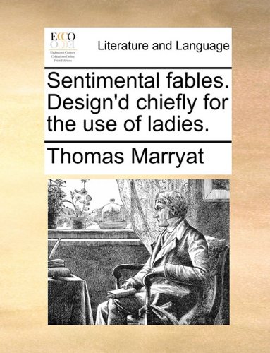 Sentimental Fables Design'D Chiefly for the Use of Ladies [Paperback]