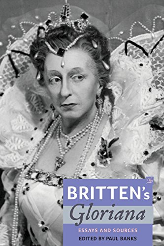 Britten's Gloriana Essays And Sources (aldeburgh Studies In Music) [Paperback]