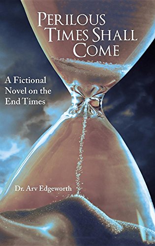 Perilous Times Shall Come A Fictional Novel On The End Times [Hardcover]