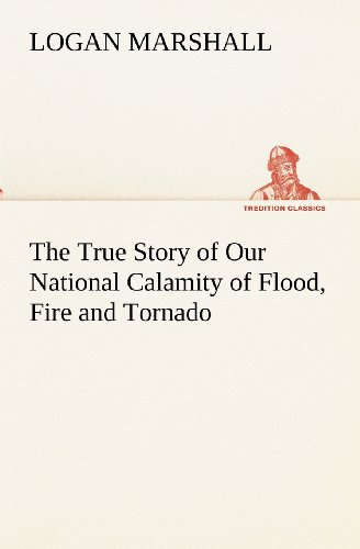 True Story of Our National Calamity of Flood, Fire and Tornado [Paperback]