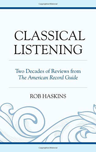 Classical Listening Two Decades of Reviews from The American Record Guide [Hardcover]