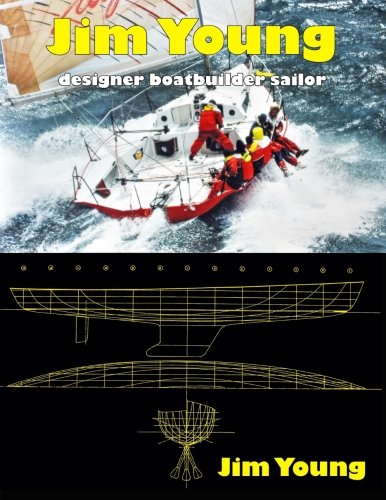 Jim Young Designer, Boatbuilder, Sailor [Paperback]